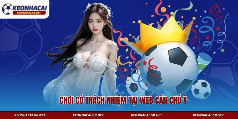 Chơi có trách nhiệm tại web cần chú ý 