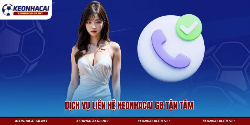 Dịch vụ liên hệ KEONHACAI GB tận tâm