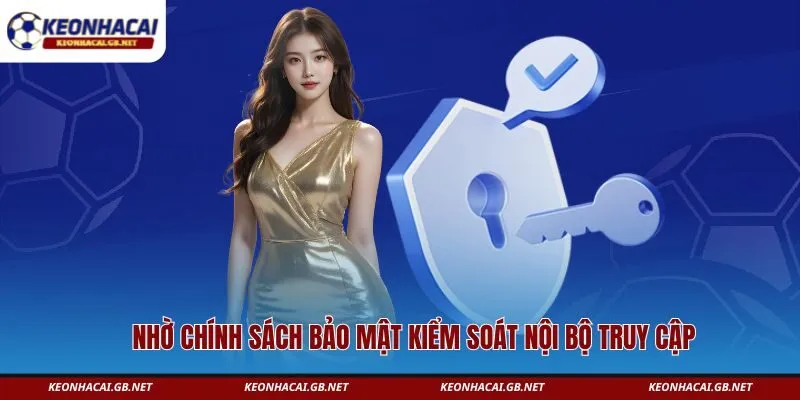 Nhờ chính sách bảo mật kiểm soát nội bộ truy cập 