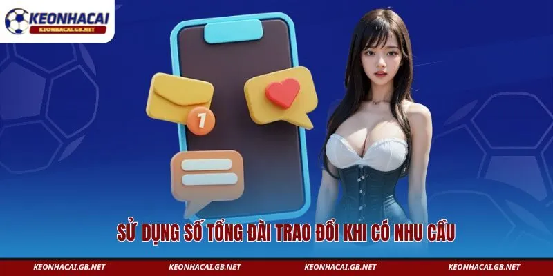 Sử dụng số tổng đài trao đổi khi có nhu cầu 
