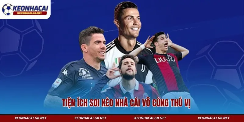 Tiện ích soi kèo nhà cái vô cùng thú vị 