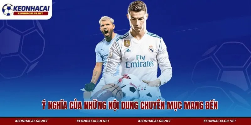 Ý nghĩa của những nội dung chuyên mục mang đến 
